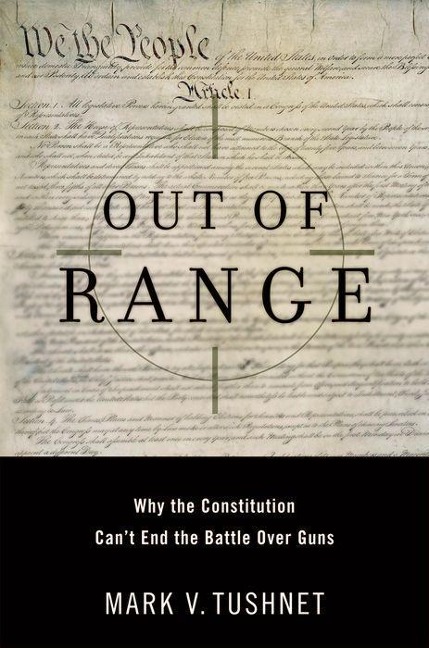 Out of Range: Why the Constitution Cant End the Battle Over Guns