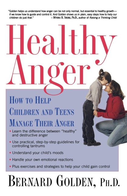 Healthy Anger: How to Help Children and Teens Manage Their Anger