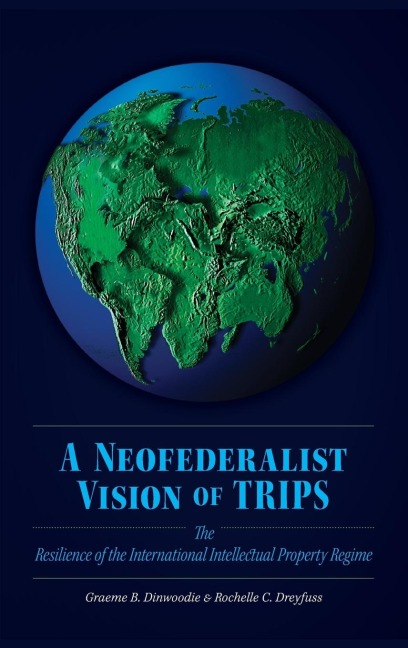 Neofederalist Vision of TRIPS: The Resilience of the International Intellectual Property Regime