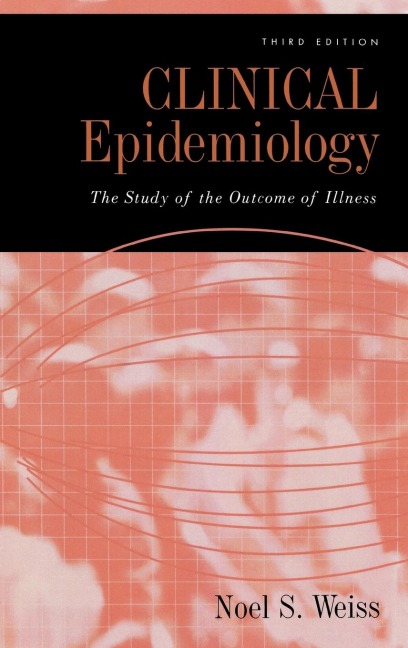 Clinical Epidemiology: The Study of the Outcome of Illness, 3rd edition