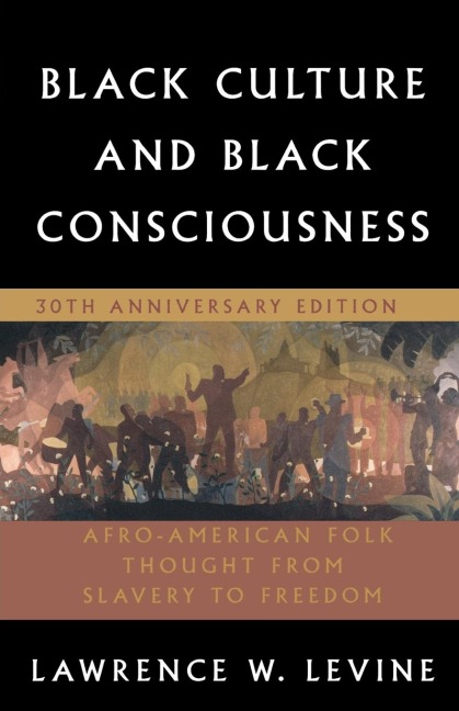 Black Culture and Black Consciousness: Afro-American Folk Thought from Slavery to Freedom