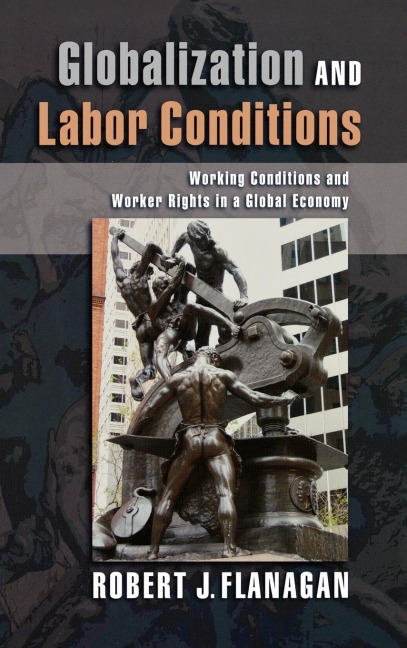 Globalization and Labor Conditions: Working Conditions and Worker Rights in a Global Economy