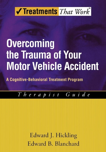 Overcoming the Trauma of Your Motor Vehicle Accident: A Cognitive-Behavioral Treatment Program Therapist Guide