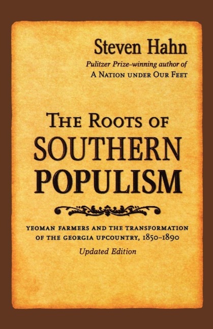 The Roots of Southern Populism: Yeoman Farmers and the Transformation of the Georgia Upcountry, 1850-1890