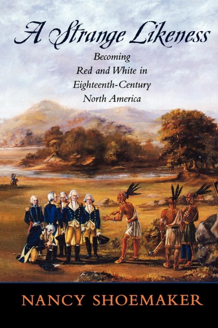 A Strange Likeness: Becoming Red and White in Eighteenth-Century North America