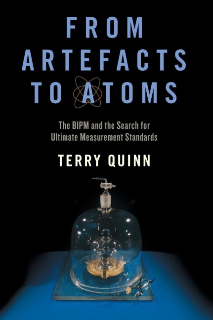 From Artefacts to Atoms: The Bipm and the Search for Ultimate Measurement Standards