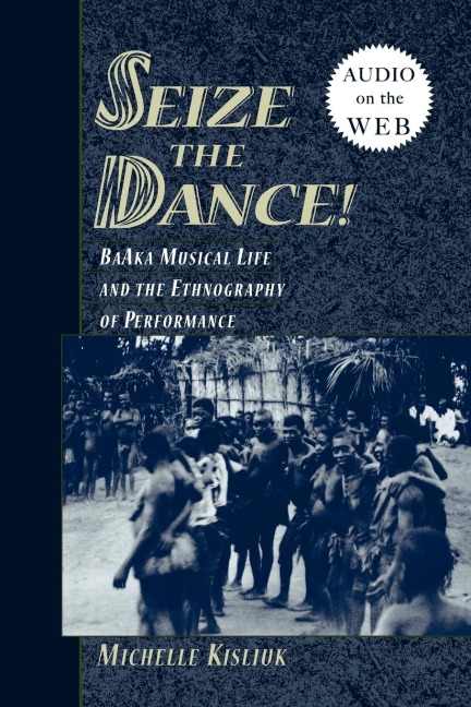 Seize the Dance: Baaka Musical Life and the Ethnography of Performance