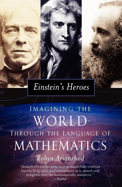 Einsteins Heroes: Imagining the World Through the Language of Mathematics