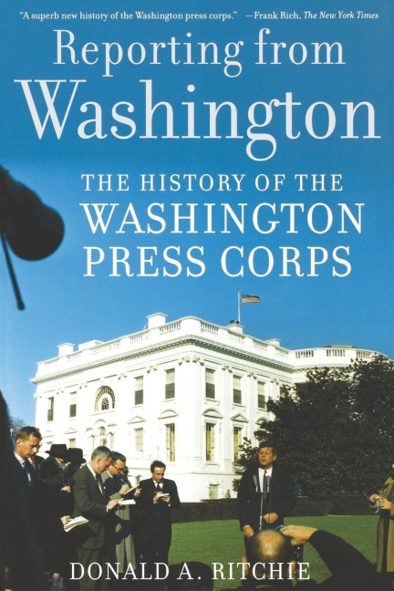 Reporting from Washington: The History of the Washington Press Corps