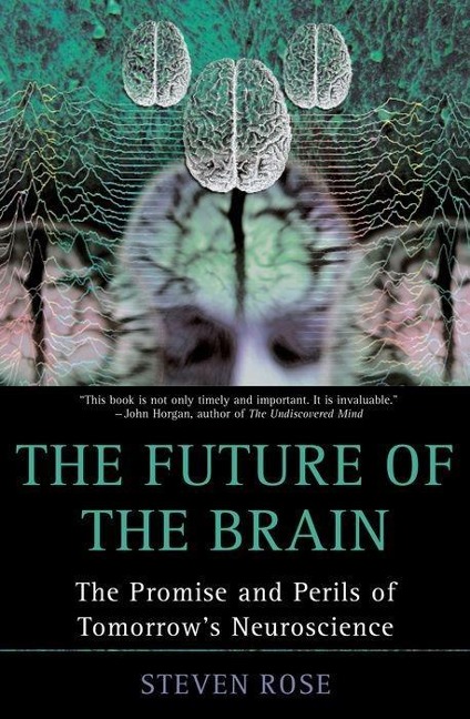 The Future of the Brain: The Promise and Perils of Tomorrows Neuroscience