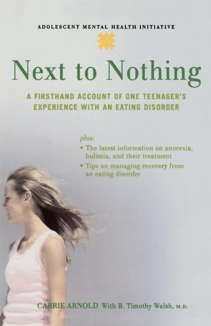 Next to Nothing: A Firsthand Account of One Teenagers Experience with an Eating Disorder