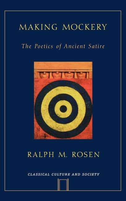 Making Mockery: The Poetics of Ancient Satire