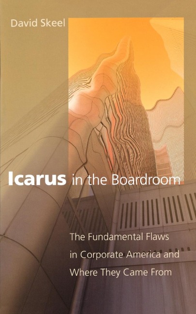 Icarus in the Boardroom: The Fundamental Flaws in Corporate America and Where They Came from