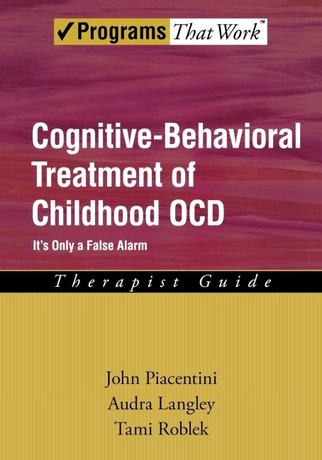 Cognitive-Behavioral Treatment of Childhood OCD: Its Only a False Alarm, therapist guide