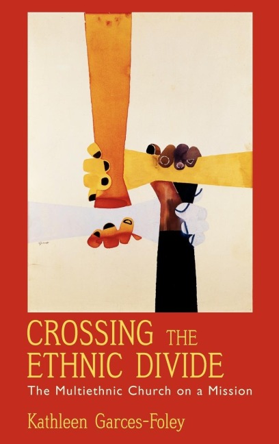 Crossing the Ethnic Divide: The Multiethnic Church on a Mission