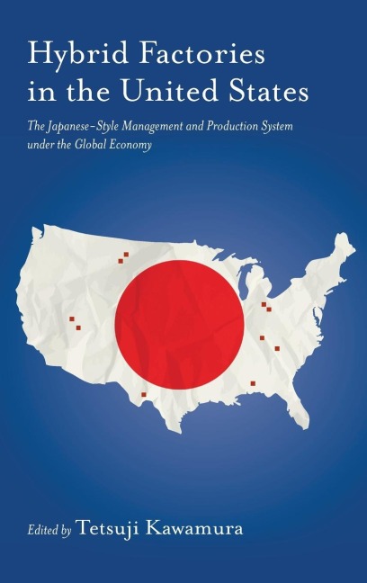 Hybrid Factory in the United States: The Japanese-Style Management and Production System Under the Global Economy