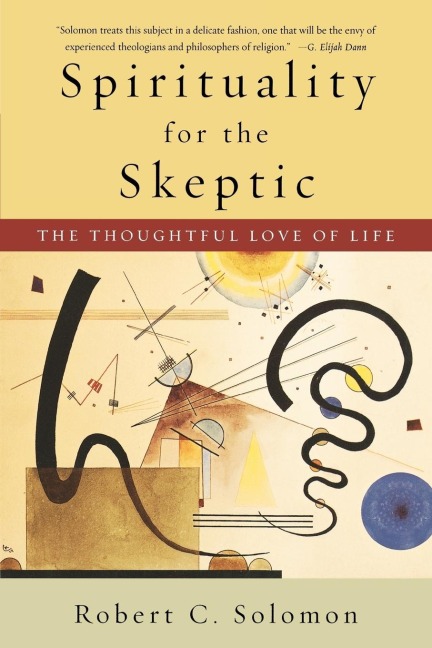 Spirituality for the Skeptic: The Thoughtful Love of Life