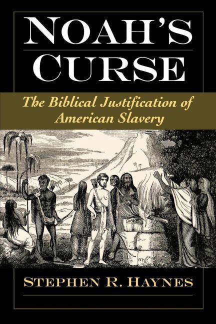 Noahs Curse: The Biblical Justification of American Slavery