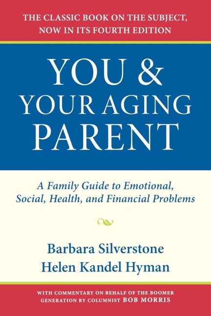 You & Your Aging Parent: A Family Guide to Emotional, Social, Health, and Financial Problems