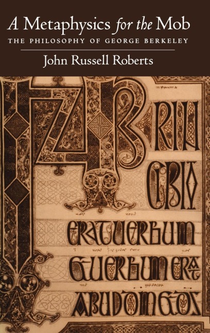 Metaphysics for the Mob: The Philosophy of George Berkeley