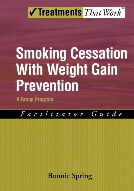 Smoking Cessation with Weight Gain Prevention: Facilitator Guide: A Group Program