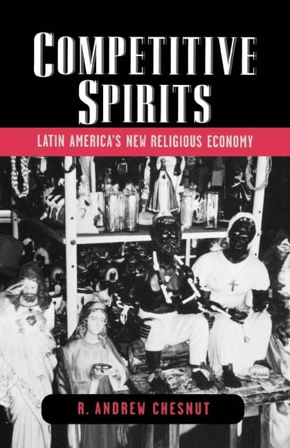 Competitive Spirits: Latin Americas New Religious Economy