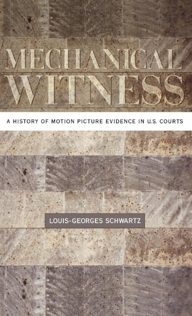 Mechanical Witness: A History of Motion Picture Evidence in U.S. Courts