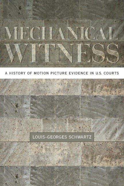 Mechanical Witness: A History of Motion Picture Evidence in U.S. Courts