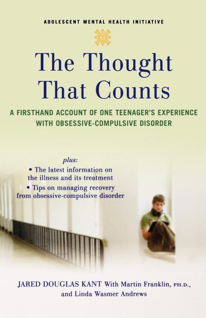 The Thought That Counts: A Firsthand Account of One Teenagers Experience with Obsessive-Compulsive Disorder