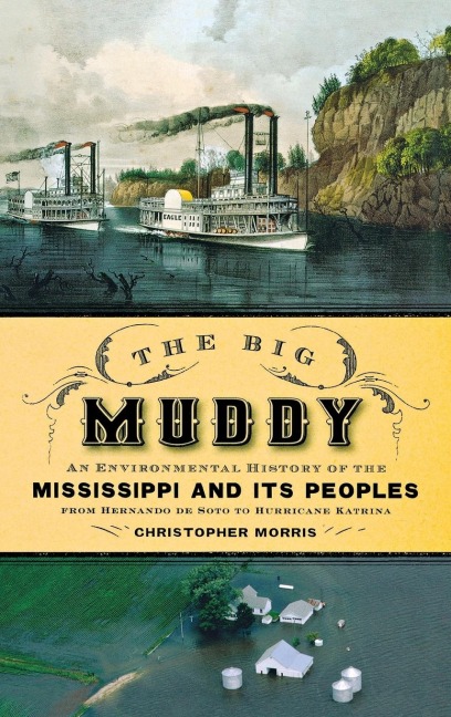 Big Muddy: An Environmental History of the Mississippi and Its Peoples from Hernando de Soto to Hurricane Katrina