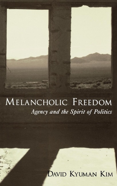Melancholic Freedom: Agency and the Spirit of Politics