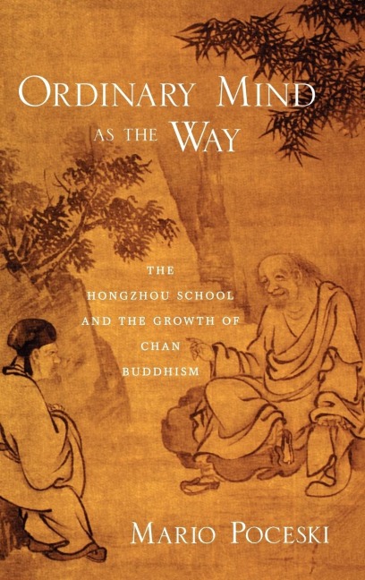 Ordinary Mind as the Way: The Hongzhou School and the Growth of Chan Buddhism