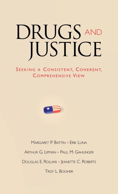 Drugs and Justice: Seeking a Consistent, Coherent, Comprehensive View