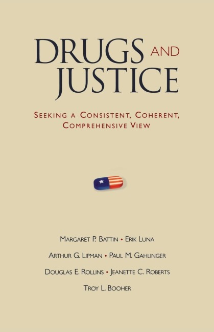 Drugs and Justice: Seeking a Consistent, Coherent, Comprehensive View