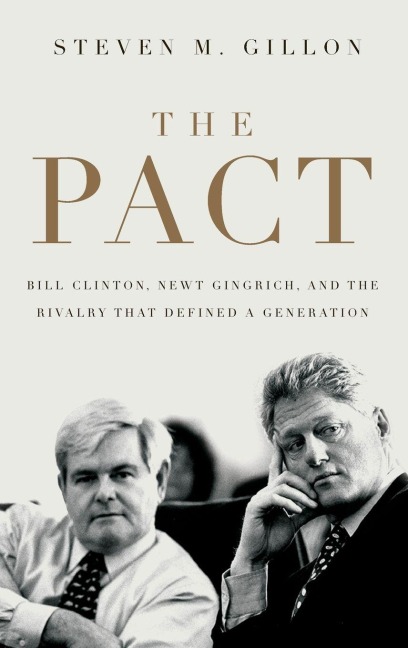 Pact: Bill Clinton, Newt Gingrich, and the Rivalry That Defined a Generation
