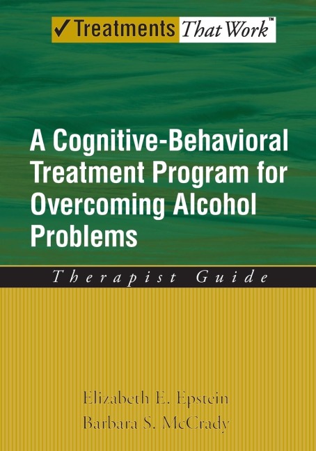 Cognitive-Behavioral Treatment Program for Overcoming Alcohol Problems: Therapist Guide