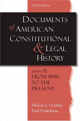 Documents of American Constitutional and Legal History: From 1896 to the present