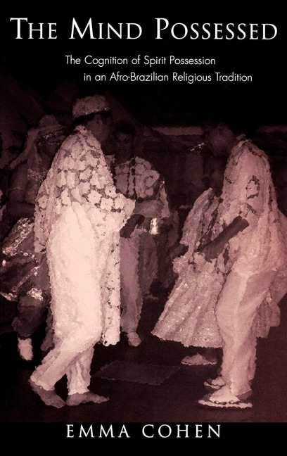 The Mind Possessed: The Cognition of Spirit Possession in an Afro-Brazilian Religious Tradition