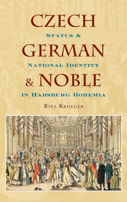 Czech, German, and Noble: Status and National Identity in Hasburg Bohemia