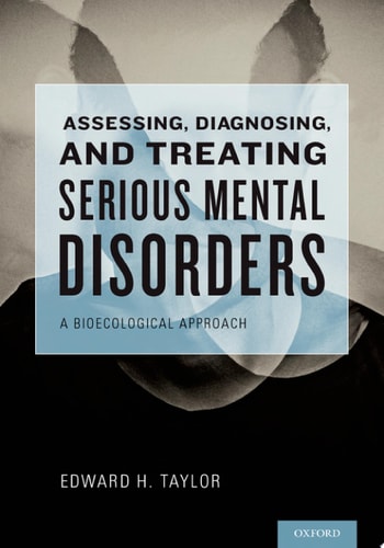 Assessing, Diagnosing, and Treating Serious Mental Disorders A Bioecological Approach