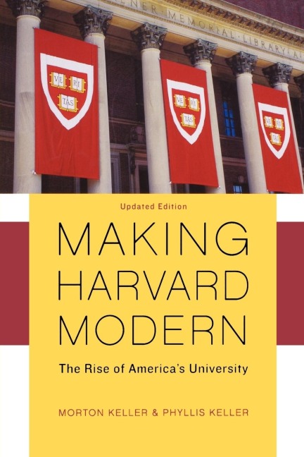 Making Harvard Modern: The Rise of Americas University. Updated Edition