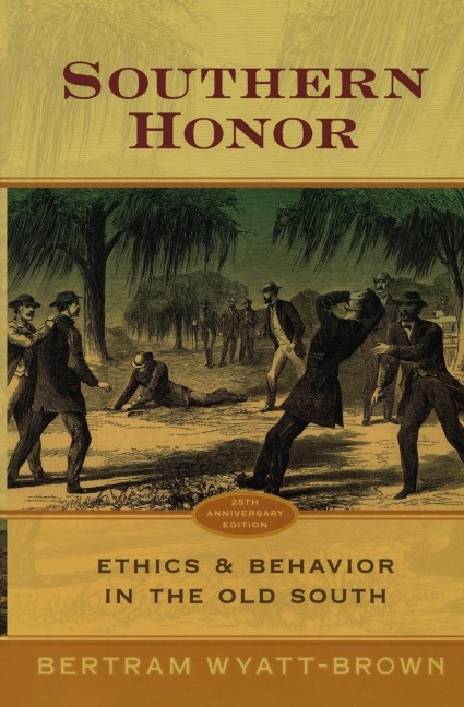 Southern Honor: Ethics and Behavior in the Old South