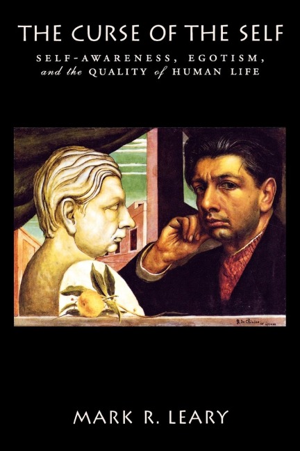The Curse of the Self: Self-Awareness, Egotism, and the Quality of Human Life