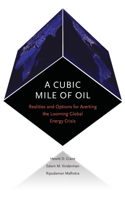 Cubic Mile of Oil: Realities and Options for Averting the Looming Global Energy Crisis