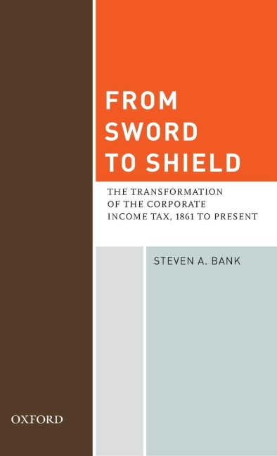 From Sword to Shield: The Transformation of the Corporate Income Tax, 1861 to Present