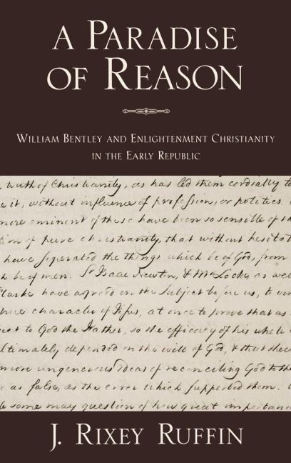 A Paradise of Reason: William Bentley and Enlightenment Christianity in the Early Republic