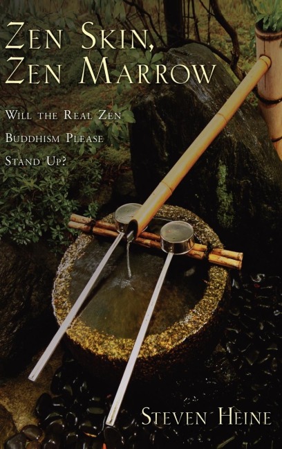 Zen Skin, Zen Marrow: Will the Real Zen Buddhism Please Stand Up?