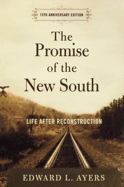 The Promise of the New South: Life After Reconstruction - 15th Anniversary Edition