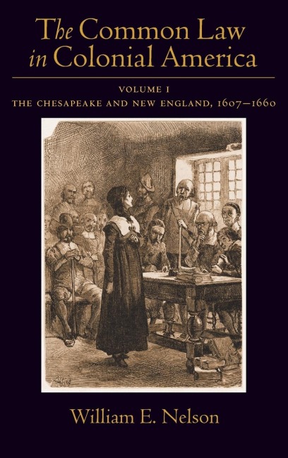 Common Law of Colonial America, Volume 1: The Chesapeake and New England, 1607-1660
