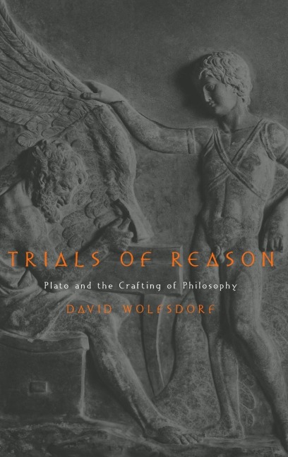 Trials of Reason: Plato and the Crafting of Philosophy